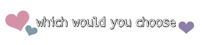 whichwouldyouchoose.jpg